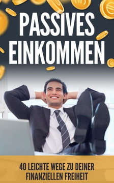 Passives Einkommen: 40 leichte Wege zu deiner finanziellen Freiheit