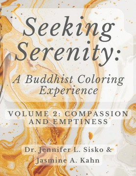 Seeking Serenity: A Buddhist Coloring Experience: Volume 2: Compassion and Emptiness