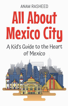 All About Mexico City: A Kid's Guide to the Heart of Mexico