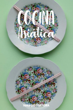 Cocina Asiática: Cocina Fácil. 50 Recetas de China, Japón, Indonesia y Tailandesa.