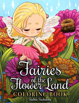 Fairies of the Flower Land: Coloring Book for Girls, Teens and Adults featuring whimsical, enchanted and magical fairy illustrations for relaxatio