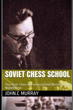 Soviet Chess School: Play Basic Chess like International Master Rachid Nejmetdinov