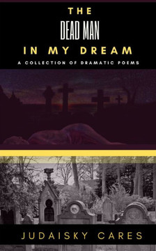 The Dead Man In My Dream: and other dramatic poems