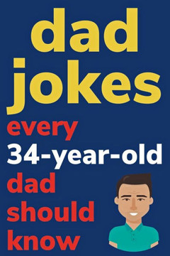 Dad Jokes Every 34 Year Old Dad Should Know: Plus Bonus Try Not To Laugh Game - Large Print