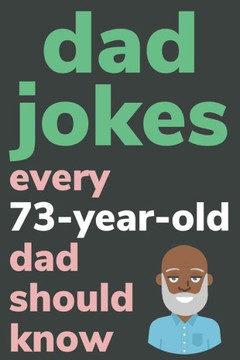 Dad Jokes Every 73 Year Old Dad Should Know: Plus Bonus Try Not To Laugh Game - Large Print