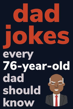 Dad Jokes Every 76 Year Old Dad Should Know: Plus Bonus Try Not To Laugh Game - Large Print