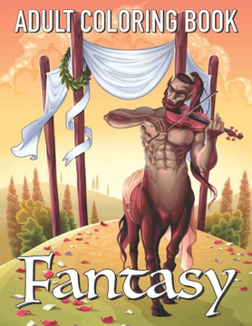 Adult Coloring Book Fantasy: Relaxing Coloring Pages of Mermaids, Fairies, Warrior Women, Dragons, and More!