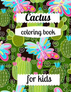 Cactus coloring book for kids: A coloring book for adults and kids amazing Cactus image design paperback