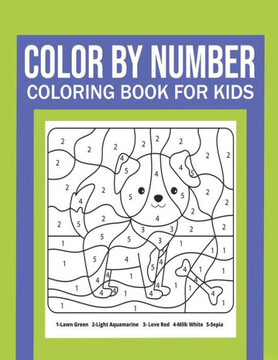 Color By Number Coloring Book For Kids: Great Gift for Boys & Girls, Ages 4-8, 8-12