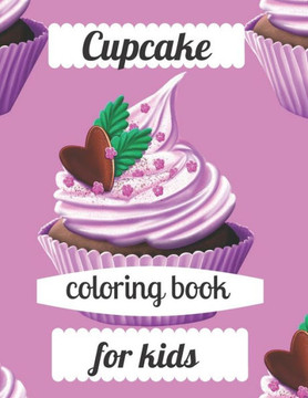 Cupcake coloring book for kids: A coloring book for adults and kids amazing Cupcake image design paperback