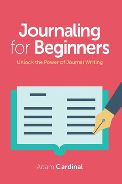 Journaling For Beginners: Unlock the Power of Journal Writing