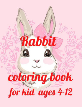 Rabbit coloring book for kid ages 4-12: A Coloring Book of 35 Unique rabbit Coe Stress relief Book Designs Paperback