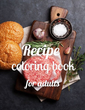 Recipe coloring book for adults: A Coloring Book of 35 Unique recipe Coe Stress relief Book Designs Paperback