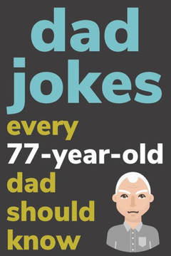Dad Jokes Every 77 Year Old Dad Should Know: Plus Bonus Try Not To Laugh Game - Large Print