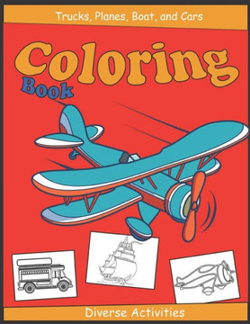 Trucks, Planes, Boat And Cars Coloring Books: ( Special Children Book ) - Large Print