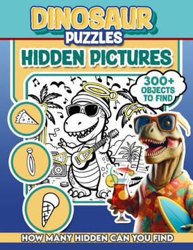 Dinosaur Puzzles Hidden Pictures: 300+ objects to find can you find the hidden heart, egg, hat, slice of pie?