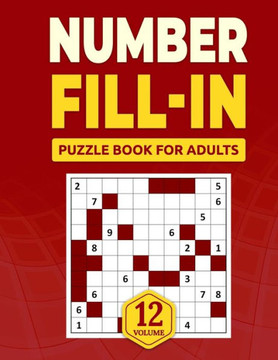 Number Fill in Puzzle Book for Adults: Challenge Your Brain With A Massive Collection of Number Fill-Ins Puzzles for Adults, Seniors, and Teens (3 Puz