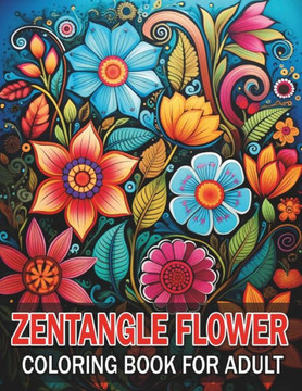 Beautiful Zentangle Flower: Floral Patterns Magic Coloring Book for Adult