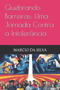 Quebrando Barreiras: Uma Jornada Contra a Intolerância