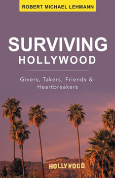 Surviving Hollywood: Givers, Takers, Friends & Heartbreakers