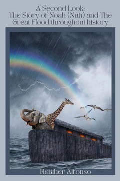 A Second Look: The Story of Noah (Nuh) and The Great Flood throughout history