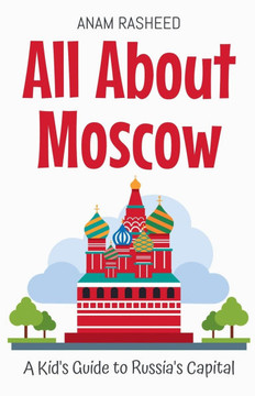 All About Moscow: A Kid's Guide to Russia's Capital