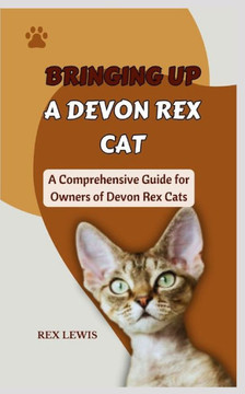 Bringing Up a Devon Rex: A Comprehensive Guide for Owners of Devon Rex Cats