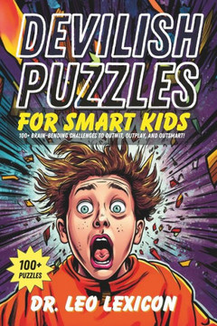 Devilish Puzzles for Smart Kids: 100+ Brain-Bending Challenges to Outwit, Outplay, and Outsmart!