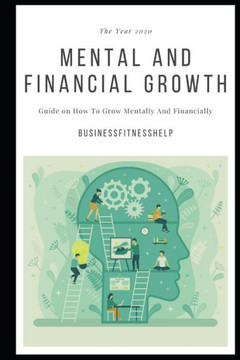 Mental And Financial Growth: Guide On How To Grow Mentally And Financially