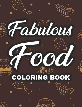 Fabulous Food Coloring Book: Childrens Coloring And Activity Sheets With Food Illustrations, Yummy Designs For Kids To Color