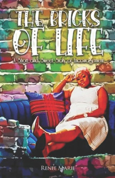 The Bricks Of Life: A Short And Sweet Story of Encouragement