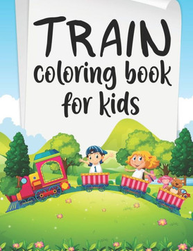 Train Coloring Book For Kids: Travel Coloring Book, Train Travel