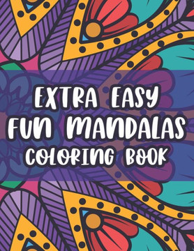 Extra Easy Fun Mandalas Coloring Book: Coloring Sheets With Simple Designs And Patterns For Beginners, Easy Mandalas To Color - Large Print
