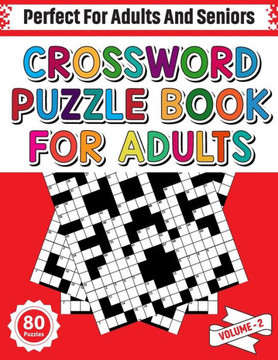 Crossword Puzzle Book For Adults: Challenging Crossword Games Book For Adults For Improving Spelling And Vocabulary With 80 Puzzles (Volume - 2)