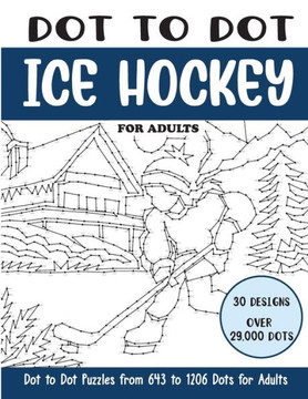 Dot to Dot Ice Hockey for Adults: Ice Hockey Connect the Dots Book for Adults (Over 29000 dots)