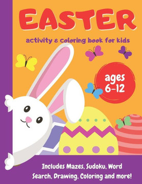 Easter Activity and Coloring Book for kids - ages 6-12: Includes Mazes, Sudoku, Word Search, Drawing, Coloring and more!