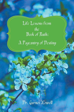 Life Lessons from the Book of Ruth: A Pageantry of Destiny