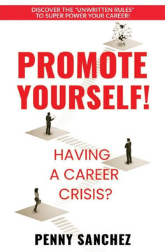 Promote Yourself!: Discover the ""unwritten rules"" to Super Power Your Career!