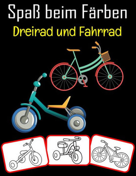 Spaß beim Färben Dreirad und Fahrrad: Dreirad- und Fahrradbilder, Mal- und Lernbuch mit Spaß für Kinder (80 Seiten, mindestens 40 Dreirad- und Fahrrad