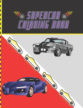 Supercar Coloring Book: A Collection Of Classic and Modern Car For Coloring, American Muscle Cars, European Supercars, Classic Cars, suitable
