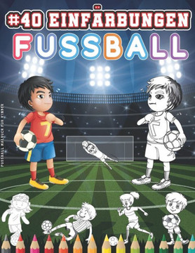 Fussball Malbuch Für Kinder: Malbuch Fußball Für Kinder Ab 5 Jahren. 40 Fußball Färbung Zeichnungen. Ihr Kind Wird Sich Leicht Mit Den Charakteren