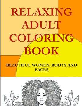 Relaxing Adult Coloring Book: Beautiful women, body's and faces