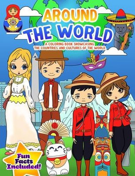 Around the World: Coloring Book for Children and Young Adults Which Explores the Different Cultures of the World