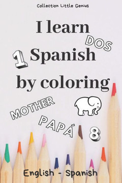 I Learn Spanish by Coloring: 85 illustrated pages to colour to learn English/French while having fun - Size 6"" x 9"" - Gift to offer for all occasio