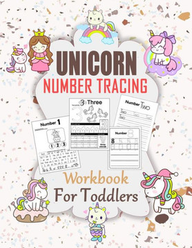 Unicorn Number Tracing Workbook For Toddler: Ages 2-4 Beginner Math Preschool Learning Book with Number Tracing and Matching Activities for 2, 3 and 4