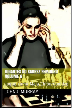 Gigantes do Xadrez Feminino volume 6: : Jogue como Maia Chiburdanidze