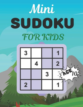 Mini SUDOKU FOR KIDS Age 10: This Book Has Amazing Sudoku Book for Kids.