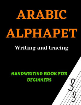 Arabic Alphabets Writing and Tracing: Arabic Reading for beginners, Learning Arabic language of the Quran, Arabic Writing Workbook, Arabic letters for - Large Print