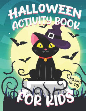 Halloween Activity Books For Kids 6-10: A Spooky Black Cat Halloween Season Kids Activity Book for Coloring, Dot to Dot, Mazes, Sudoku, Tic Tac Toe an