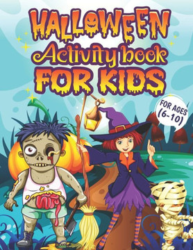 Halloween Activity Books For Kids Ages 6-10: A Spooky and Scary Halloween Kids Learning Activity Book for Coloring, Word Search, Mazes, Sudoku, Dot to